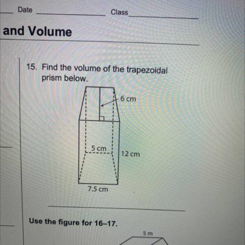 Find the volume of the trapezoidal

 
prism below.
6 cm
1
1
1
5 cm
12 cm
7.5 cm