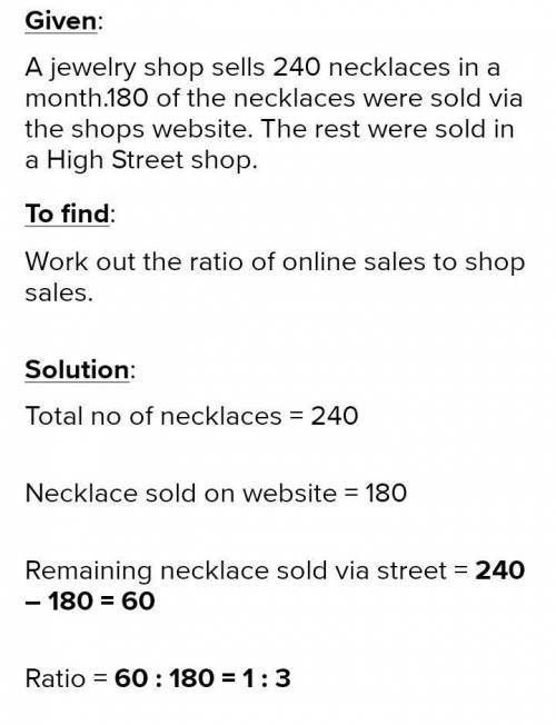 A shop sells 240 necklaces in a month.

180 were sold online, the rest were sold in a shop.
What is