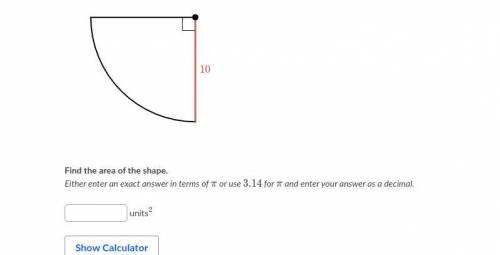 Find the area of the shape. Either enter an exact answer in terms of π or use 3.14, point, for π an