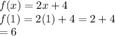 f(x) = 2x + 4 \\ f(1) = 2(1) + 4 = 2 + 4 \\  = 6