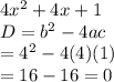 4 {x}^{2}  + 4x + 1 \\ D =  {b}^{2}  - 4ac \\  =  {4}^{2}  - 4(4)(1) \\  = 16 - 16 = 0