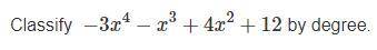 Classify −3x4−x3+4x2+12 by degree.