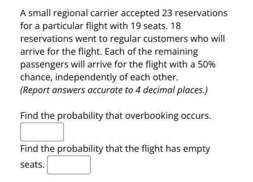 A small regional carrier accepted 23 reservations for a particular flight with 19 seats. 18 reserva