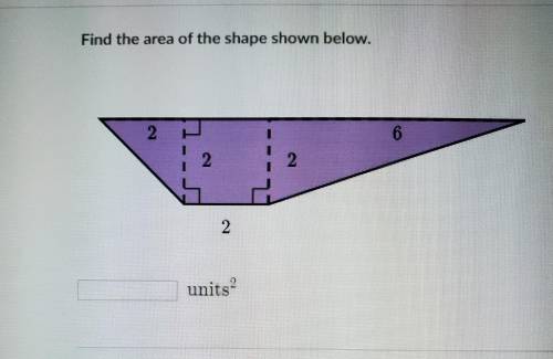 Find the area of the shape shown below. 2 2 2 2 6