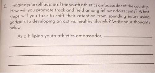 C. Imagine yourself as one of the youth athletics ambassador of the country.

How will you promote
