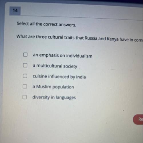 Please help me

Select all the correct answers.
What are three cultural traits that Russia and Ken