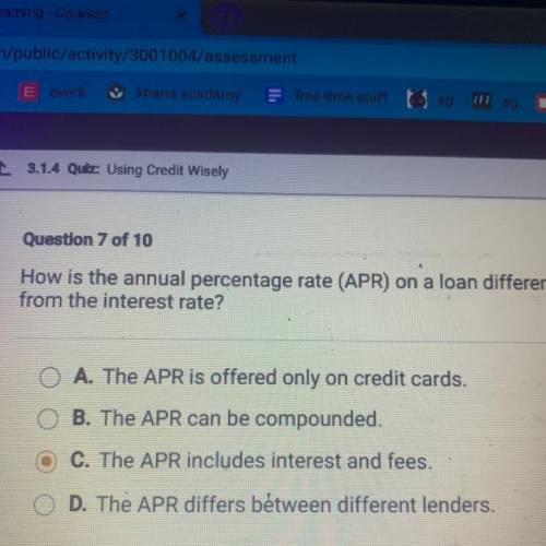 How is the annual percentage rate (APR) on a loan different

from the interest rate?
O A. The APR