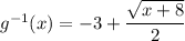 g^{-1}(x) = -3+\dfrac{\sqrt{x+8}}2