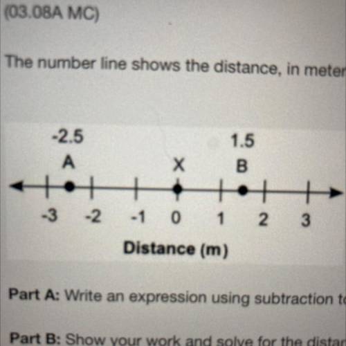Question 7 (Essay Worth 10 points)

(03.08A MC)
The number line shows the distance, in meters, of