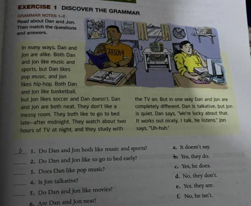 GRAMMAR NOTES 1-2
Read about Dan and Jon.
Then match the questions
and answers.
