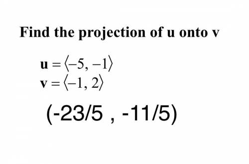 Find the projection of u onto v.
- Is the answer on the bottom correct?