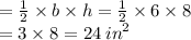 =  \frac{1}{2}  \times b \times h =  \frac{1}{2}  \times 6 \times 8 \\  = 3 \times 8 = 24 \:  {in}^{2}