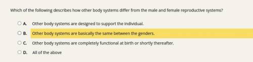 Which of the following describes how other body systems differ from the male and female reproductiv