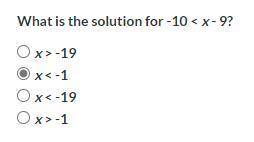What is the solution for -10 < x - 9?

x > -19
x < -1
x < -19
x > -1