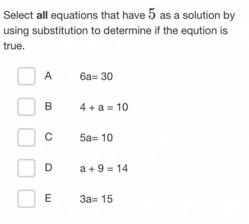 Select all equations that have 5

as a solution by using substitution to determine if the eqution