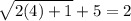 \sqrt{2(4)+1} +5 = 2