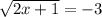 \sqrt{2x+1}=-3