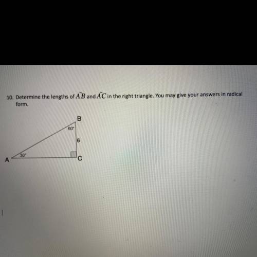 Please help me i’m so lost Determine the lengths of AB and AC in the right triangle. You may give y