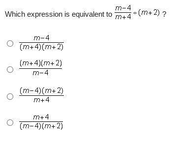 Which expression is equivalent to StartFraction m minus 4 Over m + 4 EndFraction divided by (m + 2)