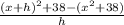 \frac{(x+h)^2+38-(x^2+38)}{h}