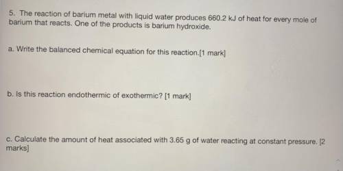 5. The reaction of barium metal with liquid water produces 660.2 kJ of heat for every mole of

bar