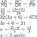 \frac{AB}{PQ} =   \frac{BC}{QR} =  \frac{AC}{PR} \\  \frac{24}{32}  = \frac{ (3x + 6)}{28}  \\ 32(3x + 6) = 672 \\ 3x + 6 = 21 \\ x =  \frac{21 - 6}{3}  =  \frac{15}{3}  \\ x = 5 \: units