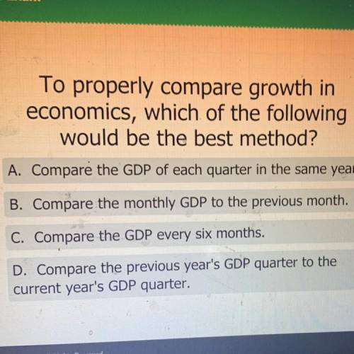 To properly compare growth in
economics, which of the following. I will report if you send links
