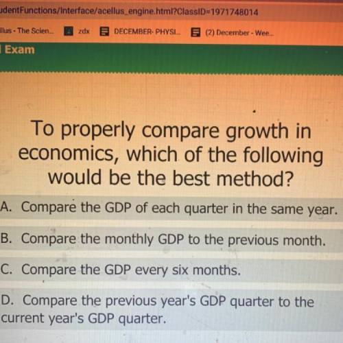 To properly compare growth in
economics, which of the following
would be the best method