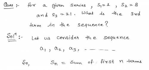 For a given series, s1=1, s2=8, s3=21 what is the 3rd term in the sequence?