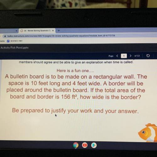 A bulletin board is to be made on a rectangular wall. The

space is 10 feet long and 4 feet wide.