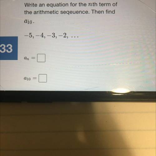 Need help quick 

write an equation for the nth term of the arithmetic sequence.then fine a
