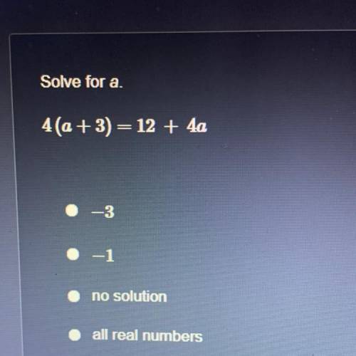 Solve for a.
4(a +3) = 12 + 40
=
-3
-1
no solution
all real numbers