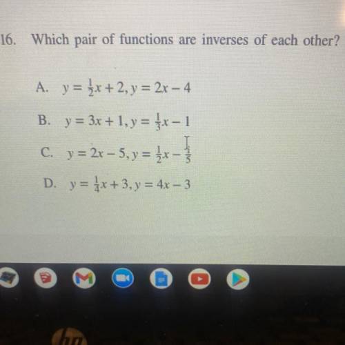 16. Which pair of functions are inverses of each other?

A. y = 3x + 2, y = 2x - 4
B. y = 3x + 1,