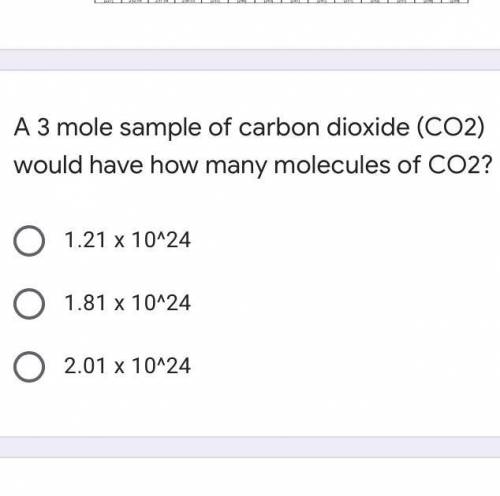 A 3 mole sample of carbon dioxide (CO2) would have how many molecules of CO2?

A. 1.21 x 10^24
B.