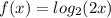 f(x)=log_2(2x)