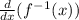 \frac{d}{dx}(f^-^1(x))