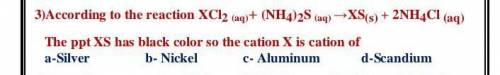 According to the reaction XCl2 (aq)+ (NH4)2S (aq) →XS(s) + 2NH4Cl (aq)

The ppt XS has black color