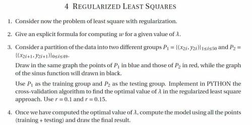 REGULARIZED LEAST SQUARES

1. Consider now the problem of least square with regularization.
2. Giv