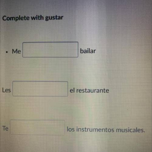 Complete with gustar

.
Me
bailar
Les
el restaurante
Te
los instrumentos musicales.
