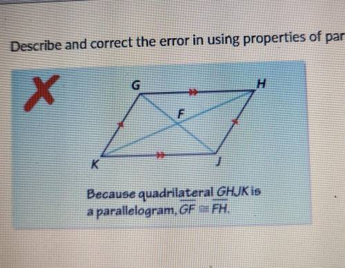 Describe and correct the error in using properties of parallelogram.

Because quadrilateral GHUK I