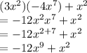 \begin{array}{l}(3x^2)(-4x^7)+x^2\\=-12x^2x^7+x^2\\=-12x^{2+7}+x^2\\=-12x^9+x^2\end{array}