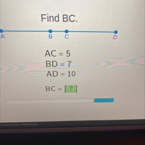 Find BC.
A
B
C
AC = 5
BD = 7
AD = 10