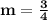 \bold{m=\frac{3}{4}}