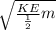 \sqrt{\frac{KE}{\frac{1}{2}}m}