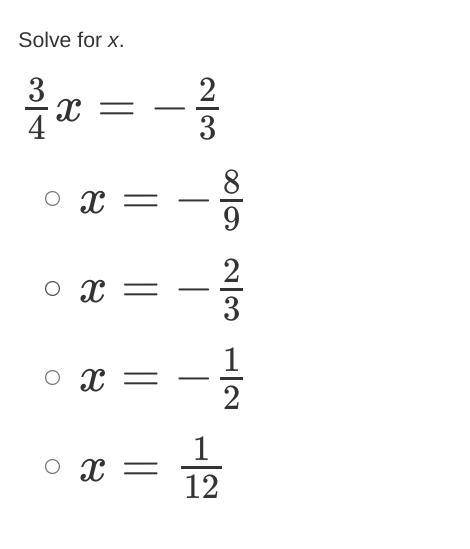 Solve for x.
3/4x=−2/3