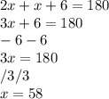 2x+x+6 = 180\\3x + 6 = 180\\       -6     -6\\3x = 180\\/3       /3\\x = 58