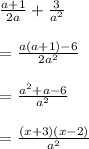 \begin{array}{l}\frac{a+1}{2a}+\frac{3}{a^2}\\\\=\frac{a\left(a+1\right)-6}{2a^2}\\\\=\frac{a^2+a-6}{a^2}\\\\=\frac{\left(x+3\right)\left(x-2\right)}{a^2}\end{array}