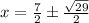 x=\frac{7}{2}\pm\frac{\sqrt{29}}{2}