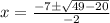x=\frac{-7\pm\sqrt{49-20}}{-2}