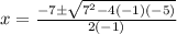 x=\frac{-7\pm\sqrt{7^2-4(-1)(-5)}}{2(-1)}